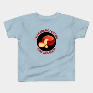 Puns Are Not Cheesy They're Gouda | Gouda Pun Kids T-Shirt